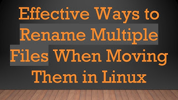 Effective Ways to Rename Multiple Files When Moving Them in Linux
