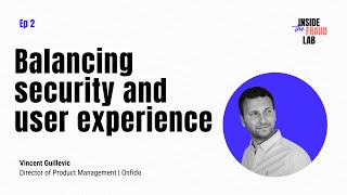 Balancing security and user experience | Vincent Guillevic, Director of Product Management | Onfido