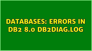 Databases: Errors in DB2 8.0 db2diag.log (2 Solutions!!)