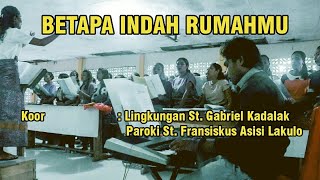 BETAPA INDAH RUMAHMU. Koor: Lingkungan St. Gabriel Kadalak