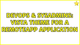 DevOps & SysAdmins: Vista theme for a RemoteApp application (2 Solutions!!)
