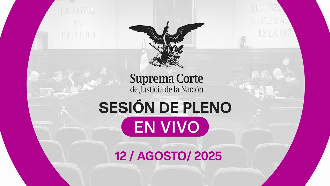 Sesión del Pleno de la #SCJN 12 de agosto de 2025