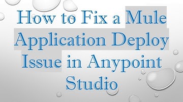 How to Fix a Mule Application Deploy Issue in Anypoint Studio
