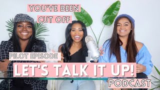 Cut Them Off! Lets Talk It Up Podcast Pilot Episode