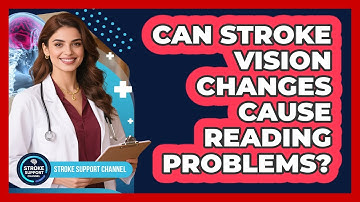 Can Stroke Vision Changes Cause Reading Problems? - Stroke Support Channel