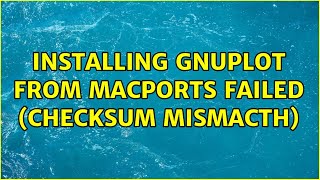 Installing gnuplot from MacPorts failed (Checksum Mismacth) (2 Solutions!!)
