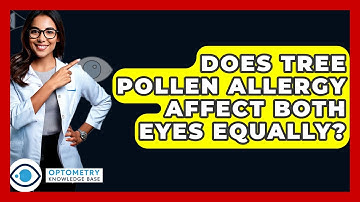 Does Tree Pollen Allergy Affect Both Eyes Equally? - Optometry Knowledge Base