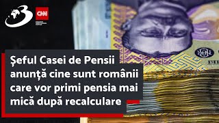 Șeful Casei de Pensii anunță cine sunt românii care vor primi pensia mai mică după recalculare