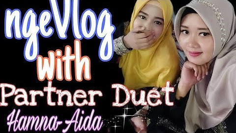NgeVlog with partner duet (Hamna-Aida) #Adeena