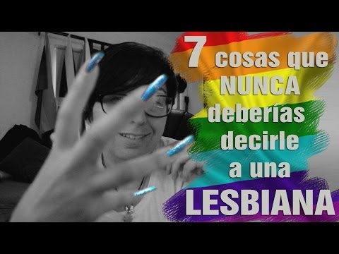 Vídeo: 72 Cosas Que Nunca Deberías Decir A Tu Amiga Lesbiana - Matador Network