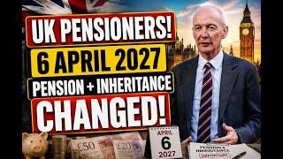 UK Pensioners WARNING | 6 April 2027 Changes | That Could Affect Your Pension & Inheritance