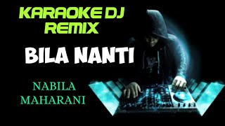 DJ BILA NANTI - NABILA MAHARANI ( KARAOKE DJ REMIX NADA CEWEK COVER KORG PA700 )