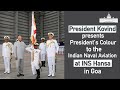 President Kovind presents President’s Colour to the Indian Naval Aviation at INS Hansa, Goa