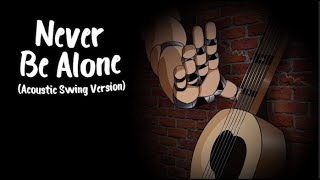 Never Be Alone Acoustic Swing Version [1 Hour]