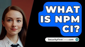 What Is NPM CI? - SecurityFirstCorp.com