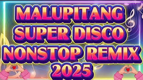 ✴️ MALUPITANG SUPER DISCO NONSTOP REMIX 2025 ✴️