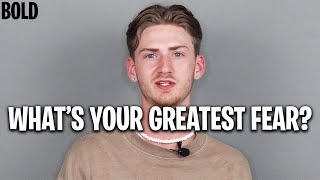 WE ASKED 8 PEOPLE &quot;WHAT&#39;S YOUR GREATEST FEAR?&quot; | BOLD