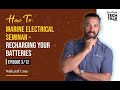 How To: Marine Electrical Seminar  - Recharging your Batteries - Episode 3 of 12