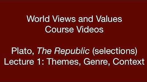 World Views and Values: Plato, Republic (lecture 1)