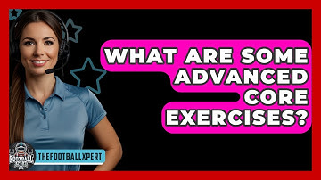What Are Some Advanced Core Exercises? - The Football Xpert