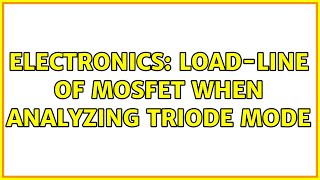 Electronics: Load-line of MOSFET when analyzing triode mode (2 Solutions!!)