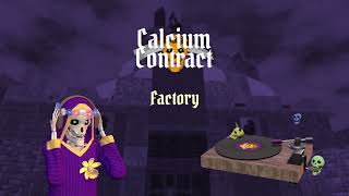 10 Calcium Contract Soundtrack - Factory