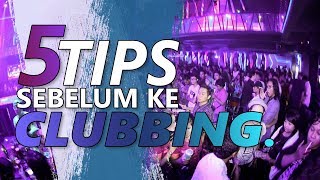 MAU KE CLUBBING - IKUTIN 5 TIPS INI.