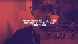 Dancer React to NCT 127 엔시티 127 'Fact Check (불가사의; 不可思議)' Dance Practice