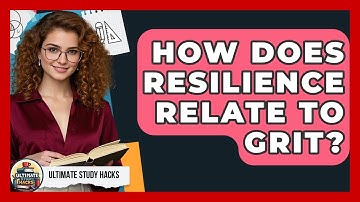 How Does Resilience Relate To Grit? - Ultimate Study Hacks