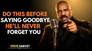 Famous Do THIS Before Saying Goodbye… He’ll NEVER Forget You | Steve Harvey Style Relationship Advice Profile