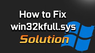 Fix win32kfull.sys Blue Screen Error in Windows 11/10/8/7 [2024 Tutorial]