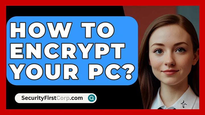 How To Encrypt Your PC? - SecurityFirstCorp.com