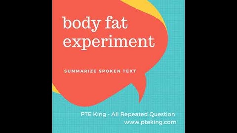 Body Fat Experiment - [PTE MOST REPEATED - JULY 2018] Summarize Spoken Text | PTE King