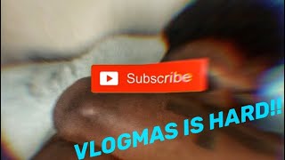 VLOGMAS IS HARD!! | VLOGMAS DAY 6