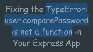 Fixing the TypeError: user.comparePassword is not a function in Your Express App