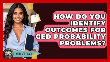 How Do You Identify Outcomes For GED Probability Problems? - Your GED Coach