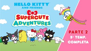 Hello Kitty and Friends - Supercute Adventures |  5ª TEMP. COMPLETA - PARTE 2 | 23 min de diversión