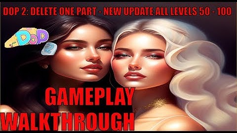 DOP 2: Delete One Part - New Update All Levels 50 - 100 -Android Gameplay Walkthrough #viral
