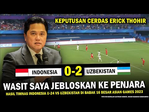 🔵 KEPUTUSAN GILA ERICK ‼️ Hasil Timnas Indonesia U-24 vs Uzbekistan Babak 16 Besar Asian Games 2023