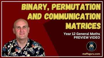 Binary, permutation and communication matrices PREVIEW | Year 12 General Maths | MaffsGuru.com
