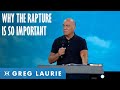 Why is the rapture important with greg laurie