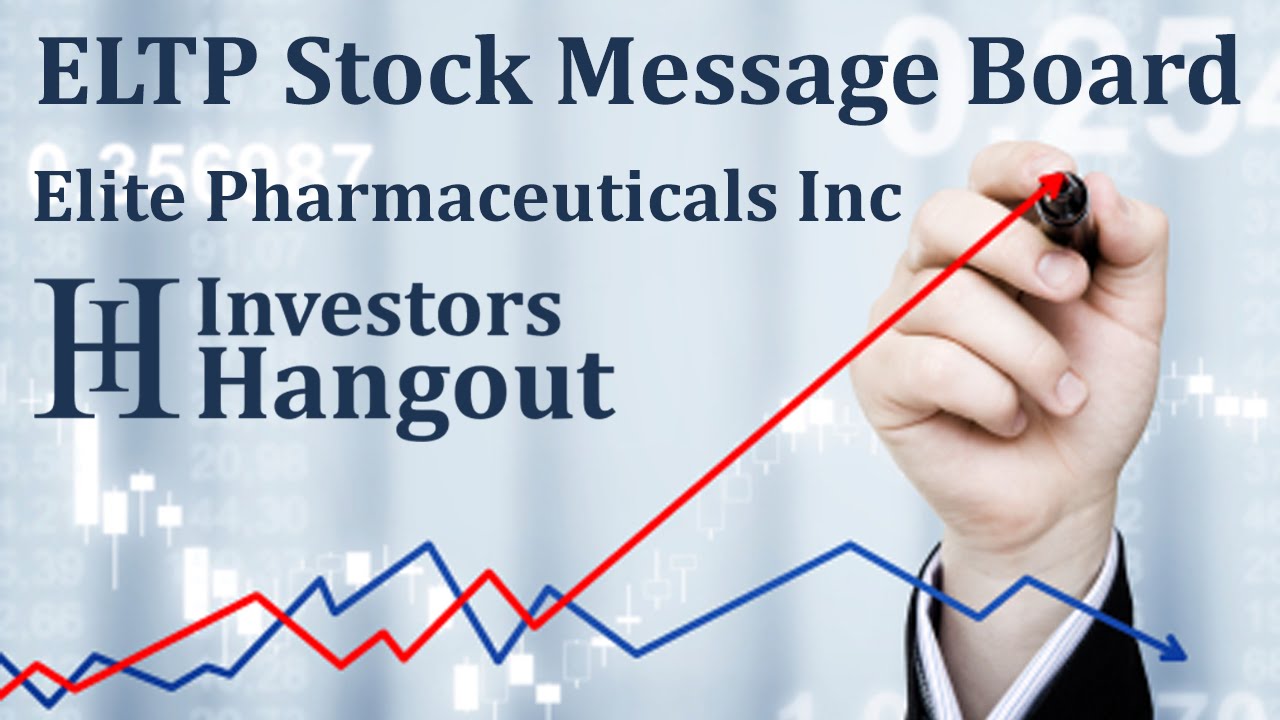 ELTP Stock Message Board (Elite Pharmaceuticals Inc.)