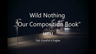 Wild Nothing - Our Composition Book // Sub Español e Ingles