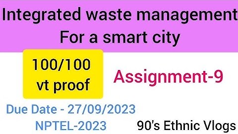Integrated waste management for a smart city Assignment-9 #nptel #nptel2023 #assignment