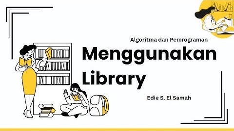 40. Algoritma dan Pemrograman - Menggunakan Library - Informatika Kelas XI