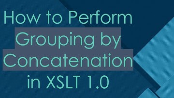 How to Perform Grouping by Concatenation in XSLT 1.0