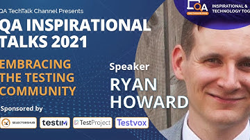 "Embracing the Testing Community" by Ryan Howard | QA Inspirational Talks 2021