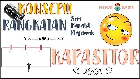 Rangkaian Kapasitor Seri-Paralel | FISIKA KELAS 12
