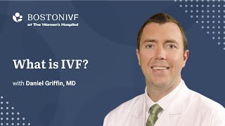 What is IVF | Dr. Griffin at Boston IVF