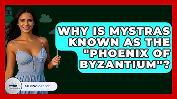 Why Is Mystras Known As The "Phoenix Of Byzantium"? - Talking Greece